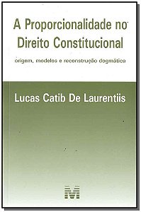A Proporcionalidade No Direito Constitucional - 1 Ed./2017 Origem, Modelos E Reconstrução Dogmática