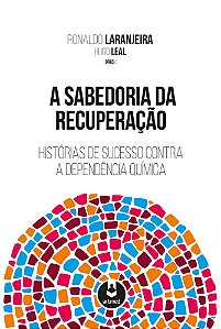 A Sabedoria Da Recuperação Histórias De Sucesso Contra A Dependência Química