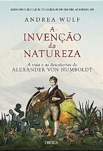 A Invenção Da Natureza A Vida E As Descobertas De Alexander Von Humboldt - 2ª Edição