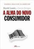 A Alma Do Novo Consumidor Ganhe A Atenção, O Tempo E A Confiança Dos Novos Consumidores Ao Controlar Suas Almas