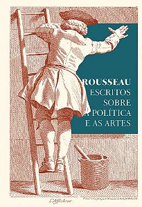 Rousseau – Escritos Sobre A Política E As Artes Textos Essenciais