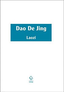 Dao De Jing Escritura Do Caminho E Escritura Da Virtude Com Os Comentários Do Senhor Às Margens Do Rio