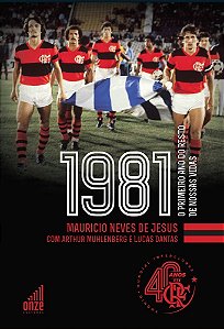 Flamengo 1981 O Primeiro Ano Do Resto De Nossas Vidas