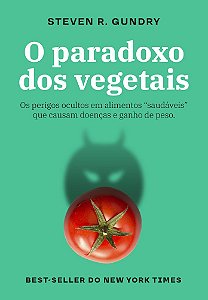 O Paradoxo Dos Vegetais Os Perigos Ocultos Em Alimentos “Saudáveis” Que Causam Doenças E Ganho De Peso