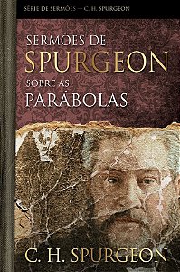 Sermões De Spurgeon Sobre As Parábolas Serie De Sermões - C. H. Spurgeon
