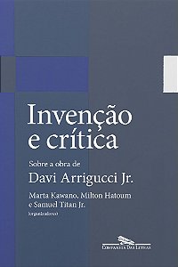 Invenção E Crítica Sobre A Obra De Davi Arrigucci Jr.