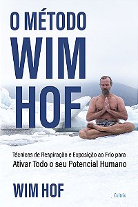 O Método Wim Hof Ative Todo O Seu Potencial Humano