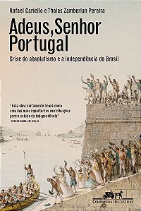 Adeus, Senhor Portugal Crise Do Absolutismo E A Independência Do Brasil