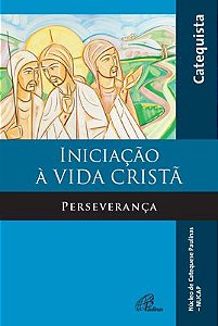 Iniciação À Vida Cristã - Perseverança - Livro Do Catequista Perseverança