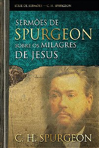 Sermões De Spurgeon Sobre Os Milagres De Jesus