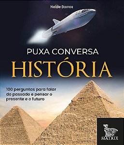 Puxa Conversa História 100 Perguntas Para Falar Do Passado E Pensar O Presente E O Futuro