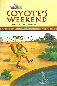 Our World American 3 - Reader 9 - Coyote´s Weekend: Based On Coyote Maya Foktales - Book