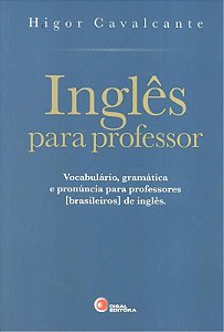 Inglês Para Professor - Vocabulário, Gramática E Pronúncia Para Professores (Brasileiros) De Inglês