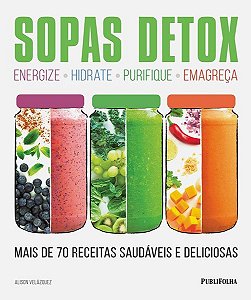 Sopas Detox - Mais De 70 Receitas Saudáveis E Deliciosas