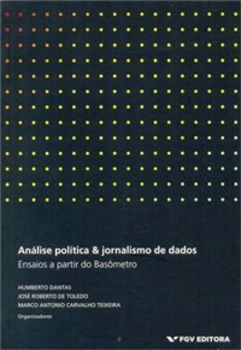 Análise Política & Jornalismo De Dados - Ensaios A Partir Do Basômetro