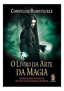 O Livro Da Arte Da Magia - O Guia Do Aprendiz Para Os Segredos Da Fraternidade Dos Magos