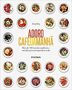 Adoro Café Da Manhã - Mais De 150 Receitas Saudáveis E Variadas