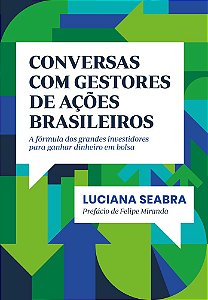 Conversas Com Gestores De Ações Brasileiros A Fórmula Dos Grandes Investidores Para Ganhar Dinheiro Em Bolsa