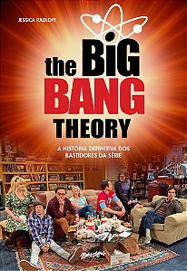 The Big Bang Theory A História Definitiva Dos Bastidores Da Série