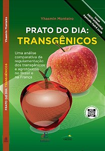 Prato Do Dia : Transgênicos : Uma Análise Comparativa Da Regulamentação Dos Transgênicos E Agrotóxicos No Brasil E Na França