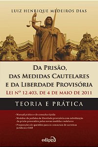 Da Prisão, Das Medidas Cautelares E Da Liberdade Provisória - Lei 12.403 De 04 De Maio De 2011: Teoria E Prática