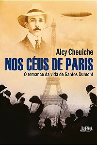 Nos Céus De Paris O Romance Da Vida De Santos Dumont