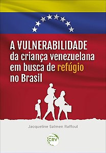 A Vulnerabilidade Da Criança Venezuelana Em Busca De Refúgio No Brasil