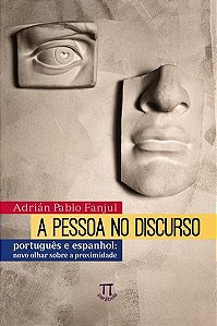 A Pessoa No Discurso - Português E Espanhol - Novo Olhar Sobre A Proximidade