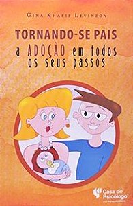 Tornando-Se Pais - A Adoção Em Todos Os Seus Passos