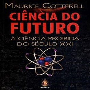 Ciência Do Futuro - A Ciência Proibida Do Seculo XXI