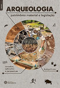 Arqueologia, Patrimônio Material E Legislação Conceitos, Aplicações E Perspectivas