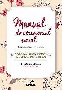 Manual Do Cerimonial Social Da Concepção Ao Pós-Evento-casamentos, Bodas E Festas De 15 Anos