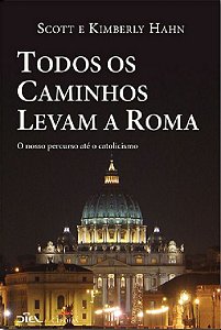 Todos Os Caminhos Levam A Roma - O Nosso Percuso Ate O Catolicismo