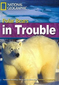 Polar Bears In Trouble - Footprint Reading Library - British English - Level 6 - Book