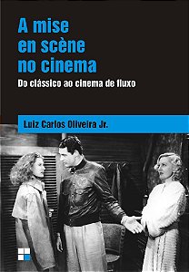 A Mise En Scene No Cinema - Do Classico Ao Cinema De Fluxo