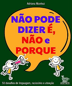 Não Pode Dizer É, Não E Porque 50 Desafios De Linguagem, Raciocínio E Atenção