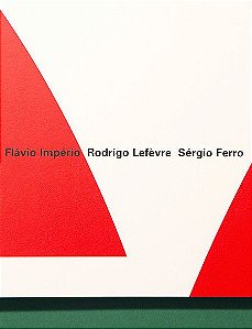 Grupo Arquitetura Nova Flávio Império, Rodrigo Lefèvre E Sérgio Ferro