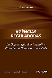 Agências Reguladoras Da Organização Administrativa Piramidal À Governança Em Rede