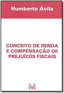 Conceito De Renda E Compensação De Prejuízos Fiscais - 1 Ed./2011