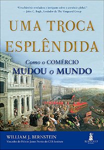 Uma Troca Esplêndida Como O Comércio Mudou O Mundo