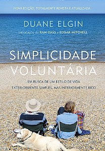 Simplicidade Voluntária - Nova Edição Em Busca De Um Estilo De Vida Exteriormente Simples, Mas Interiormente Rico
