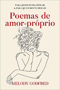 Poemas De Amor-Próprio Para Quem Pensa Demais E Para Quem Sente Demais