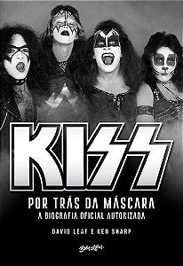 Kiss – Por Trás Da Máscara A Biografia Oficial