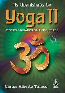 As Upanishads Do Yoga II - Textos Sagrados Da Antiguidade