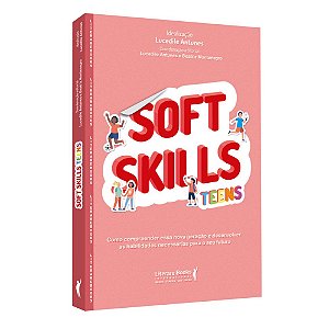 Soft Skills Teens Como Compreender Essa Nova Geração E Desenvolver As Habilidades Necessárias Para O Seu Futuro