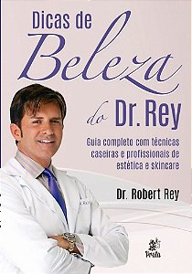 Dicas De Beleza Do Dr. Rey Guia Completo Com Técnicas Caseiras E Profissionais De Estética E Skincare