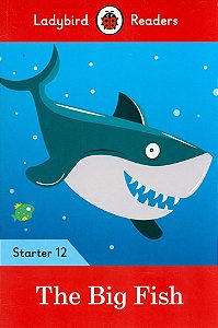 The Big Fish - Ladybird Readers - Starter Level 12 - Book With Downloadable Audio (Us/UK)