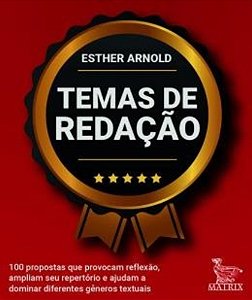 Temas De Redacao - 100 Propostas Que Provocam Reflexao, Ampliam Seu Repertorio E Ajudam A Dominar Diferentes Generos T