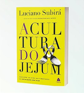 A Cultura do Jejum - Luciano Subirá