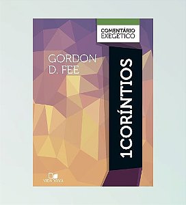 Comentário Exegético / 1º Coríntios - Gordon D. Fee